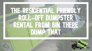 Residential Friendly Roll Off Dumpster Rentals
